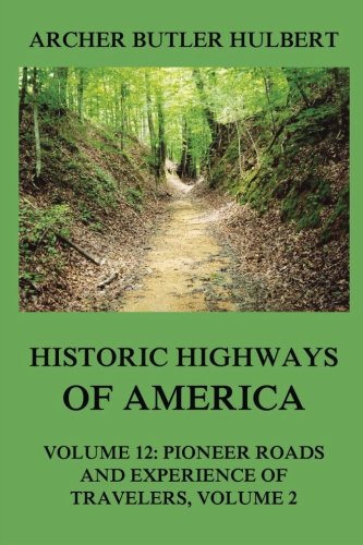 Beispielbild fr Historic Highways of America: Volume 12: Pioneer Roads and Experiences of Travelers (II) zum Verkauf von Books Unplugged