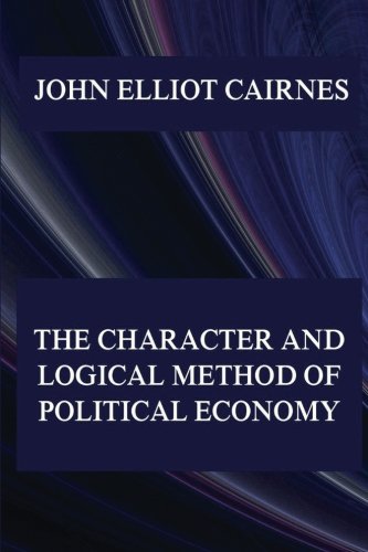 Stock image for The Character and Logical Method of Political Economy for sale by Revaluation Books