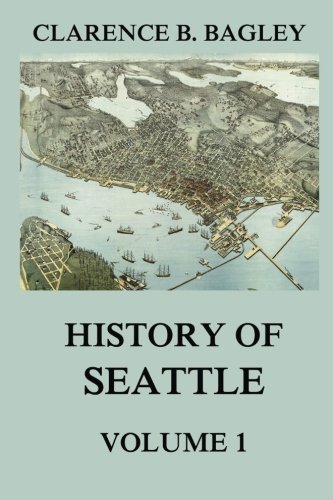 Stock image for History of Seattle, Volume 1: From the earliest Settlement to the early 20th Century for sale by GF Books, Inc.