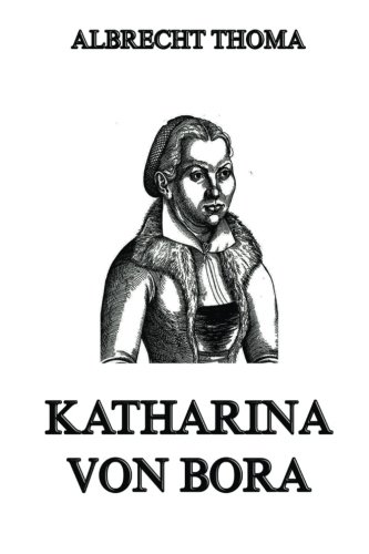 9783849678791: Katharina von Bora: Die Ehefrau Martin Luthers