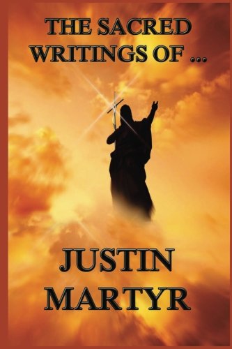 Stock image for The Sacred Writings of Justin Martyr for sale by GF Books, Inc.