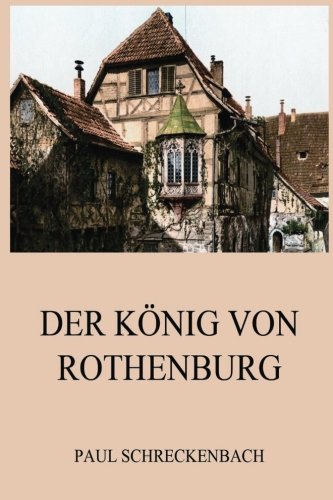 Imagen de archivo de Der Knig von Rothenburg (German Edition) a la venta por GF Books, Inc.