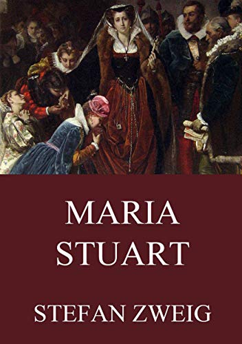 Maria Stuart - Stefan Zweig