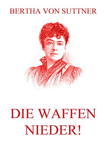 Die Waffen nieder! - Bertha Von Suttner