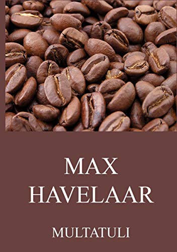 Beispielbild fr Max Havelaar oder Die Kaffee-Versteigerungen der Niederlndischen Handels-Gesellschaft zum Verkauf von Der Ziegelbrenner - Medienversand