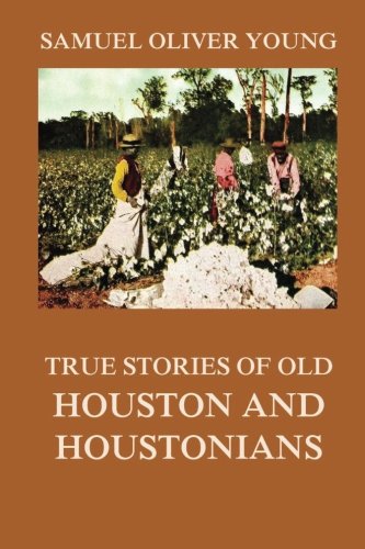 Stock image for True Stories of Old Houston and Houstonians for sale by GF Books, Inc.