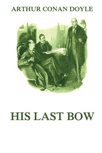 Stock image for His Last Bow: A Reminiscence of Sherlock Holmes for sale by Better World Books