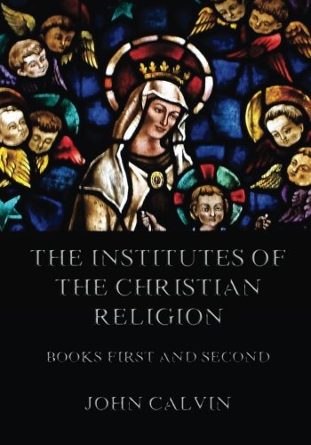 9783849691509: The Institutes Of The Christian Religion, Books First and Second
