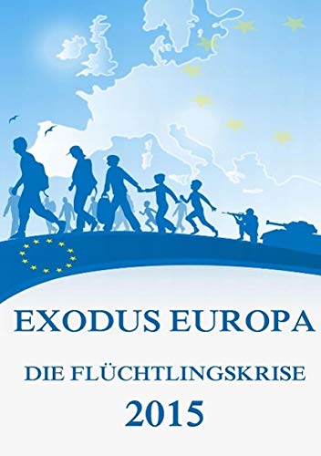 9783849693213: Exodus Europa - Die Flchtlingskrise 2015: Daten, Fakten, Hintergrnde