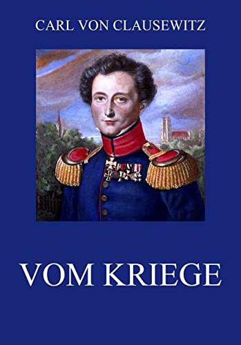 Vom Kriege: Vollständige Ausgabe mit allen acht Büchern - Carl von Clausewitz
