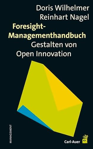 Stock image for Foresight-Managementhandbuch : das Gestalten von Open Innovation. Doris Wilhelmer/Reinhart Nagel / Management, Organisationsberatung for sale by Buchhandlung Neues Leben