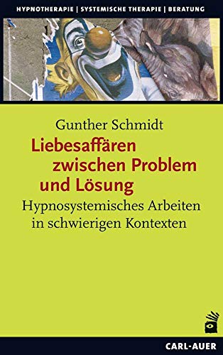 Beispielbild fr Liebesaffren zwischen Problem und Lsung: Hypnosystemisches Arbeiten in schwierigen Kontexten (Hypnose und Hypnotherapie) zum Verkauf von medimops