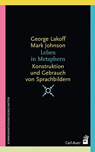 Leben in Metaphern : Konstruktion und Gebrauch von Sprachbildern - George Lakoff