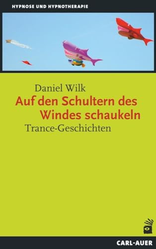 Auf den Schultern des Windes schaukeln: Trance-Geschichten - Wilk, Daniel