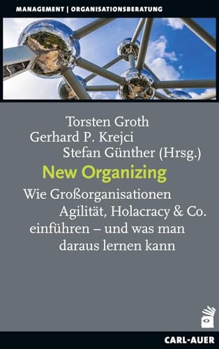Stock image for New Organizing: Wie Groorganisationen Agilitt, Holacracy & Co. einfhren ? und was man daraus lernen kann (Management) for sale by medimops