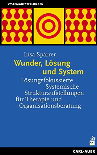 9783849704087: Wunder, Lsung und System: Lsungsfokussierte Systemische Strukturaufstellungen fr Therapie und Organisationsberatung