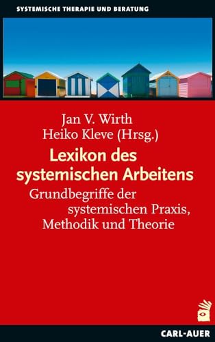 Lexikon des systemischen Arbeitens : Grundbegriffe der systemischen Praxis, Methodik und Theorie - Jan V. Wirth