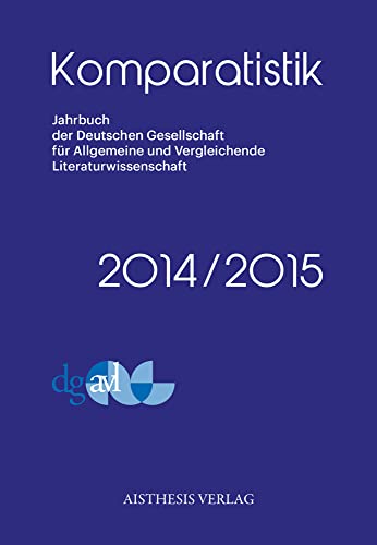 Imagen de archivo de Komparatistik: Jahrbuch der Deutschen Gesellschaft fr Vergleichende und Allgemeine Literaturwissenschaft 2014/2015 a la venta por medimops