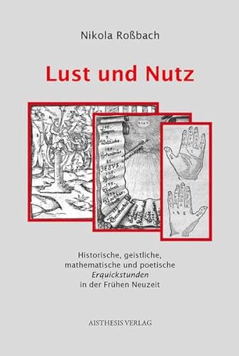 Stock image for Lust Und Nutz: Historische, Geistliche, Mathematische Und Poetische Erquickstunden in Der Frhen Neuzeit for sale by Michener & Rutledge Booksellers, Inc.