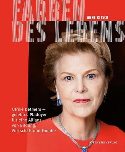 Imagen de archivo de Farben des Lebens. Ulrike Detmers - gelebtes Pldoyer fr eine Allianz von Bildung, Wirtschaft und Familie, a la venta por modernes antiquariat f. wiss. literatur