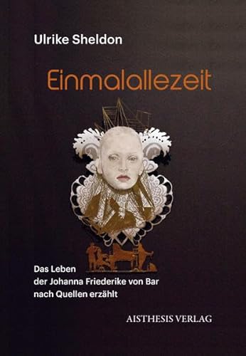 Imagen de archivo de Einmalallezeit: Das Leben der Johanna Friederike von Bar nach Quellen erzhlt (Nyland Literatur) a la venta por AMAHOFF- Bookstores