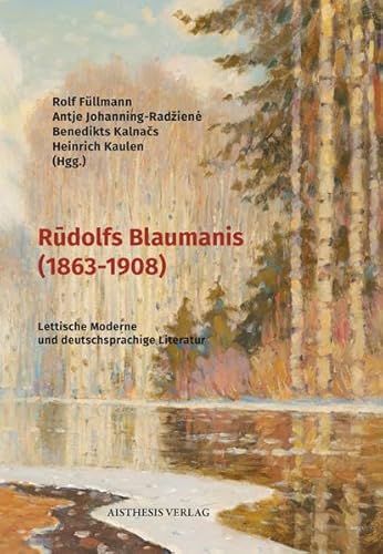 Stock image for Rudolfs Blaumanis (1863-1908). Lettische Moderne und deutschsprachige Literatur. Beitrge verschiedener Verfasser einer Tagung im April 2017 "Blaumanis und die deutschsprachige Literatur". for sale by Antiquariat Robert von Hirschheydt