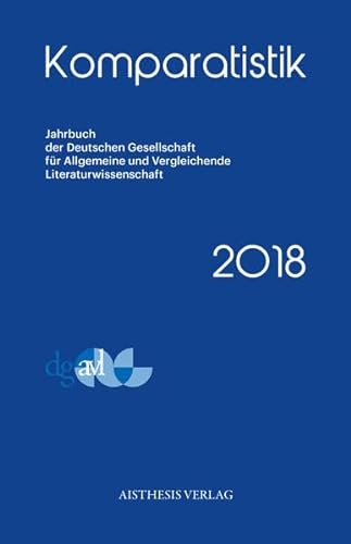 Imagen de archivo de Komparatistik 2018 (Komparatistik / Jahrbuch der Deutschen Gesellschaft fr Allgemeine und Vergleichende Literaturwissenschaft) a la venta por medimops