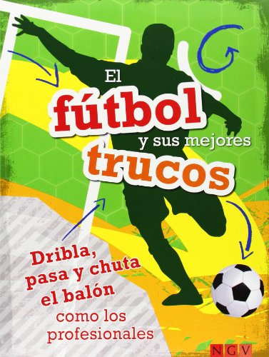 9783849901455: El Ftbol Y Sus Mejores Trucos. Dribla, Pasa Y Chuta El Baln Como Los Profesionales