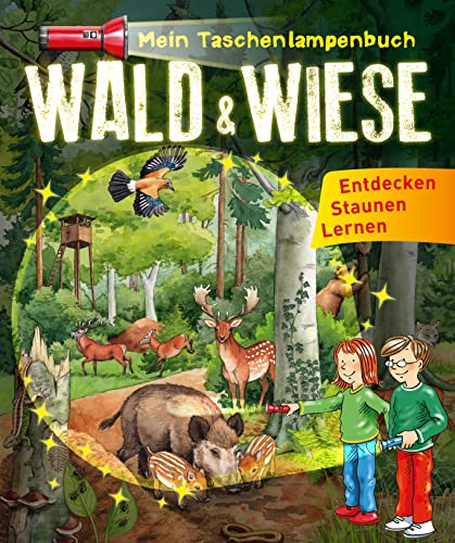 Mein Taschenlampenbuch Wald & Wiese Entdecken - Staunen -Lernen für Kinder ab 6 Jahren