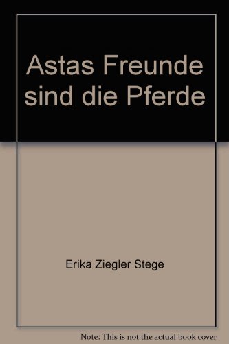 Beispielbild fr Astas Freunde sind die Pferde. zum Verkauf von Antiquariat Buchhandel Daniel Viertel