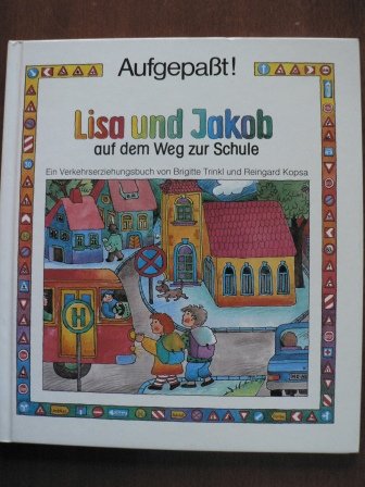 Beispielbild fr Lisa und Jakob Auf dem Weg zur Schule : ein Verkehrserziehungsbuch zum Verkauf von Versandantiquariat Felix Mcke