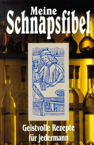 Stock image for Meine Schnapsfibel. Geistvolle Rezepte f�r jedermann for sale by Wonder Book