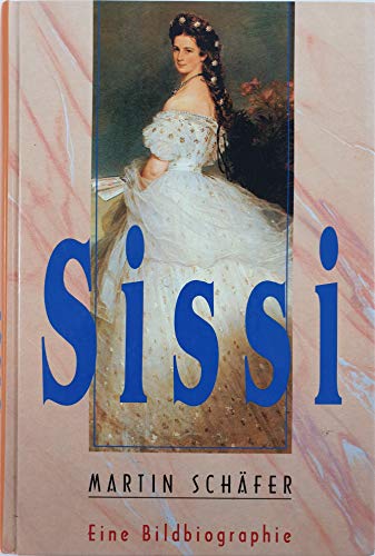 Sissi : Glanz und Tragik einer Kaiserin. Eine Bildbiographie