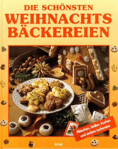 Die schönsten Weihnachtsbäckereien [Plätzchen, Stollen, Kuchen und andere Leckereien]