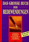 Stock image for Das grosse Buch der Redewendungen. Ein fundiertes Nachschlagewerk fr jedermann for sale by medimops
