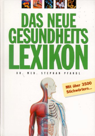 Das Neue Gesundheitslexikon - Mit über 3500 Stichwörtern -