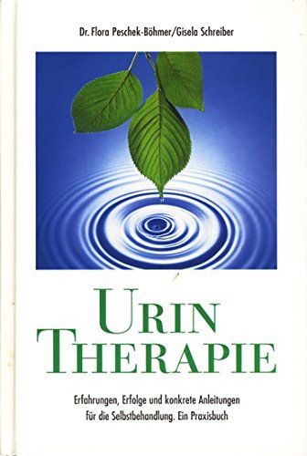 Beispielbild fr Urin-Therapie / Erfahrungen, Erfolge und konkrete Anleitungen fr die Selbstbehandlung. Ein Praxisbuch zum Verkauf von medimops