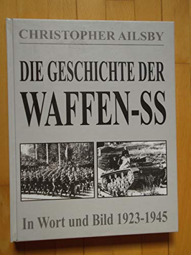 Beispielbild fr Die Geschichte der Waffen-SS. In Wort und Bild 1923 - 1945 zum Verkauf von medimops