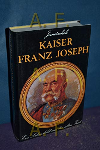 Beispielbild fr Kaiser Franz Joseph - Ein Lebensbild aus der alten Zeit zum Verkauf von Gabis Bcherlager