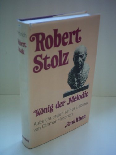 Stock image for Robert Stolz. Knig der Melodie. Aufzeichnungen seines Lebens. for sale by Bojara & Bojara-Kellinghaus OHG