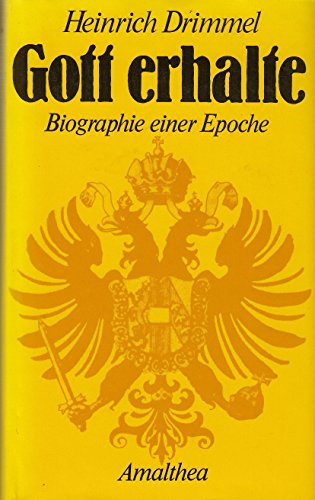 GOTT ERHALTE - Biographie einer Epoche. Zeit und Personen vom 3. Juli 1866 zum 3. November 1918.