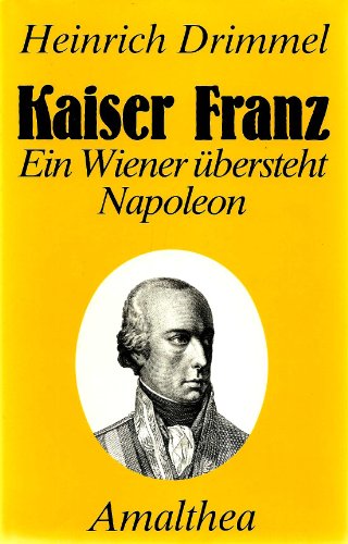 Beispielbild fr Kaiser Franz: Ein Wiener bersteht Napoleon zum Verkauf von Buecherecke Bellearti
