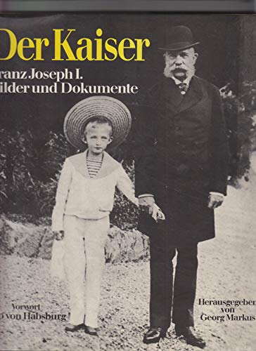 Beispielbild fr Der Kaiser - Franz Joseph I. - Bilder und Dokumente zum Verkauf von DI Barbara Oswald