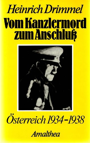 Vom Kanzlermord zum Anschluß. Österreich 1934 - 1938.