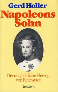 Napoleons Sohn : d. unglückl. Herzog von Reichstadt.