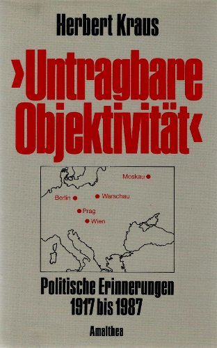 Stock image for Untragbare Objektivitt: Politische Erinnnerungen 1917-1987: Politische Erinnerungen 1917-1987 for sale by Versandantiquariat Felix Mcke
