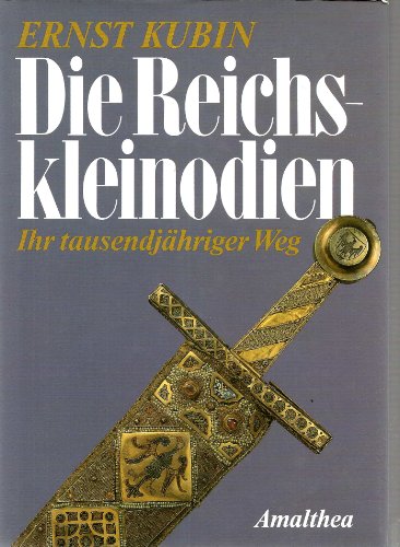 Die Reichskleinodien. Ihr tausendjähriger Weg - Kubin, Ernst