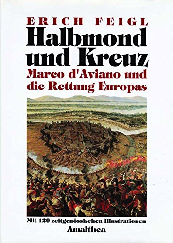 Halbmond und Kreuz. Marco d'Aviano und die Rettung Europas.