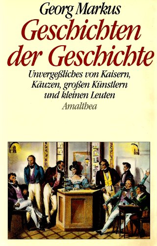 Beispielbild fr Geschichten der Geschichte. Unvergeliches von Kaisern, Kuzen, groen Knstlern und kleinen Leuten. zum Verkauf von Steamhead Records & Books