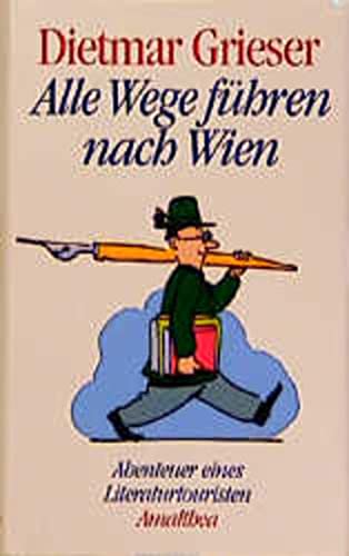 Beispielbild für Alle Wege fÃ¼hren nach Wien. Abenteuer eines Literaturtouristen (Taschenbuch) von Dietmar Grieser (Autor) zum Verkauf von Nietzsche-Buchhandlung OHG